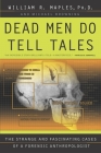 Dead Men Do Tell Tales: The Strange and Fascinating Cases of a Forensic Anthropologist By William R. Maples, Michael Browning Cover Image