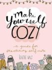 Make Yourself Cozy: A Guide for Practicing Self-Care By Katie Vaz Cover Image