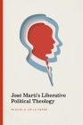 José Martí's Liberative Political Theology By Miguel A. de la Torre Cover Image
