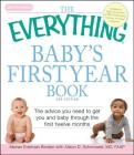 The Everything Baby's First Year Book: The advice you need to get you and baby through the first twelve months (Everything®) Cover Image