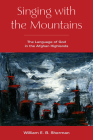 Singing with the Mountains: The Language of God in the Afghan Highlands By William Sherman Cover Image