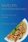 Saveurs Mediterraneennes: Recettes Pour Une Vie Saine By Stephanie Lorraine Cover Image