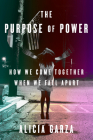 The Purpose of Power: How We Come Together When We Fall Apart By Alicia Garza Cover Image