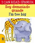 Soy Demasiado Grande / I’m Too Big (I Can Read Spanish) By Lone Morton, Steve Weatherill (Illustrator) Cover Image