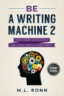 Be a Writing Machine 2: Write Smarter and Faster, Beat Writer's Block, and Be Prolific By M. L. Ronn Cover Image