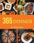 Dinner 365: Enjoy 365 Days with Amazing Dinner Recipes in Your Own Dinner Cookbook! [book 1] By Victoria Lopez Cover Image