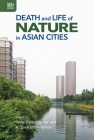 Death and Life of Nature in Asian Cities By Anne Rademacher (Editor), K. Sivaramakrishnan (Editor) Cover Image