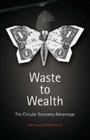 Waste to Wealth: The Circular Economy Advantage By Peter Lacy, Jakob Rutqvist Cover Image