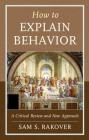 How to Explain Behavior: A Critical Review and New Approach Cover Image