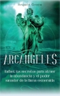 Arcángeles: Rafael, los secretos para atraer la abundancia y el poder sanador de la llama esmeralda By Angela Grace Cover Image