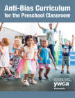 Anti-Bias Curriculum for the Preschool Classroom By Yw Early Childhood Education Department Cover Image