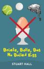 Briefs, Balls, But No Boiled Egg By Stuart Hall Cover Image