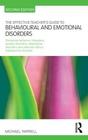 The Effective Teacher's Guide to Behavioural and Emotional Disorders: Disruptive Behaviour Disorders, Anxiety Disorders, Depressive Disorders, and Att (Effective Teacher's Guides) Cover Image