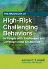 The Handbook of High-Risk Challenging Behaviors in People with Intellectual and Developmental Disabilities By James Luiselli (Editor), Peter Sturmey (Foreword by) Cover Image