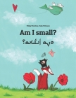 Am I small? انا زشعتا؟: English-Aramaic/Eastern Aramaic/Mandaic: Children's Picture Book (Biling By Nadja Wichmann (Illustrator), Qais Al-Saadi (Translator), Sandra Hamer (Translator) Cover Image