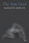 The Anti-Grief By Marianne Boruch Cover Image