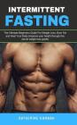 Intermittent Fasting: The Ultimate Beginners Guide For Weight Loss, Burn Fat and Heal Your Body (improve your health through this secret wei By Katherine Hannah Cover Image