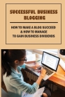 Successful Business Blogging: How To Make A Blog Succeed & How To Manage To Gain Business Dividends: How To Make Money Blogging For Beginners By Jarvis Mad Cover Image