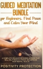 Guided Meditation Bundle for Beginners, Find Peace and Calm Your Mind: A Complete Relaxation Guided Session That Will Help Reduce Stress and Improve Y By Positivity Protection Cover Image