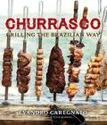 Churrasco: Grilling the Brazilian Way By Evandro Caregnato Cover Image