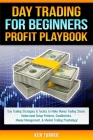 Day Trading Profit Playbook: Day Trading Strategies & Tactics to Make Money Trading Stocks Understand Setup Patterns, Candlesticks, Money Managemen By Ken Turner Cover Image