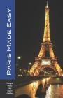 Paris Made Easy: Sights, Restaurants, Hotels and More (Europe Made Easy) By Andy Herbach Cover Image
