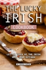 The Lucky Irish Cookbook: Let the Luck of the Irish Rule Your Kitchen By Dennis Carter Cover Image