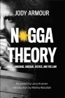N*gga Theory: Race, Language, Unequal Justice, and the Law By Jody David Armour, Abdullah (Introduction by), Krasner (Foreword by) Cover Image