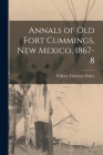 Annals of Old Fort Cummings, New Mexico, 1867-8 By Parker William Thornton Cover Image
