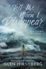 Tell Me When I Disappear By Glen Hirshberg Cover Image