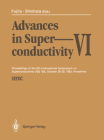 Advances in Superconductivity VI: Proceedings of the 6th International Symposium on Superconductivity (ISS '93), October 26-29, 1993, Hiroshima Volume By Toshizo Fujita (Editor), Yuh Shiohara (Editor) Cover Image