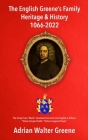 The English Greene's Family Heritage and History 1066-2022 By Adrian Walter Greene Cover Image