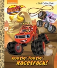Rootin' Tootin' Racetrack! (Blaze and the Monster Machines) (Little Golden Book) By Frank Berrios, Niki Foley (Illustrator) Cover Image