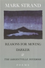 Reasons for Moving, Darker & The Sargentville Not: Poems By Mark Strand Cover Image