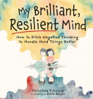 My Brilliant, Resilient Mind: How to Ditch Negative Thinking and Handle Hard Things Better By Christina Furnival Cover Image