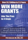 WIN MORE GRANTS Like the Pros in 4 Steps: 30 Top Secrets From 80 Grant Pros Reveal a Proven System That Virtually Guarantees Your Success! By Phil Johncock Cover Image