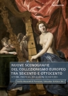 Nuove Scenografie del Collezionismo Europeo Tra Seicento E Ottocento: Attori, Pratiche, Riflessioni Di Metodo By Sebastian Schütze (Editor) Cover Image