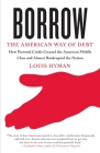 Borrow: The American Way of Debt By Louis Hyman Cover Image