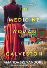 The Medicine Woman of Galveston By Amanda Skenandore Cover Image