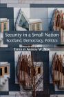 Security in a Small Nation: Scotland, Democracy, Politics (Open Reports #4) Cover Image