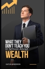 What They Don't Teach You In School About Wealth: The Importance of Financial Literacy Cover Image