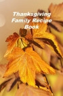 Thanksgiving Family Recipe Book: A Personal Size Notebook for Keeping and Sharing Recipes By Beth Johnson Cover Image