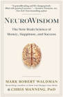 Neurowisdom: The New Brain Science of Money, Happiness, and Success By Mark Robert Waldman, Chris Manning Cover Image