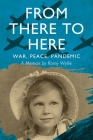 From There to Here: War, Peace, Pandemic - A Memoir By Romy Wyllie, James Alexander (Designed by) Cover Image