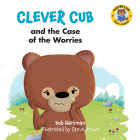 Clever Cub and the Case of the Worries (Clever Cub Bible Stories) By Bob Hartman, Steve Brown (Illustrator) Cover Image