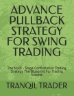 Advance Pullback Strategy for Swing Trading: The Multi - Stage Confirmation Trading Strategy The Blueprint For Trading Success By Tranqil Trader Cover Image