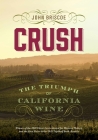 Crush: The Triumph of California Wine By John Briscoe Cover Image