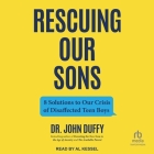 Rescuing Our Sons: 8 Solutions to Our Crisis of Disaffected Teen Boys By John Duffy, Al Kessel (Read by) Cover Image