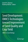 Seed Development: Omics Technologies Toward Improvement of Seed Quality and Crop Yield: Omics in Seed Biology By Ganesh K. Agrawal (Editor), Randeep Rakwal (Editor) Cover Image