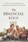 The Financial Four: The Plan for Living Abundantly, Giving Outrageously, and Winning the Game of Wealth By Mark a. Aho, Kirsten D. Samuel (Contribution by), Jr. Kipka, Donn G. (Bud) (Foreword by) Cover Image